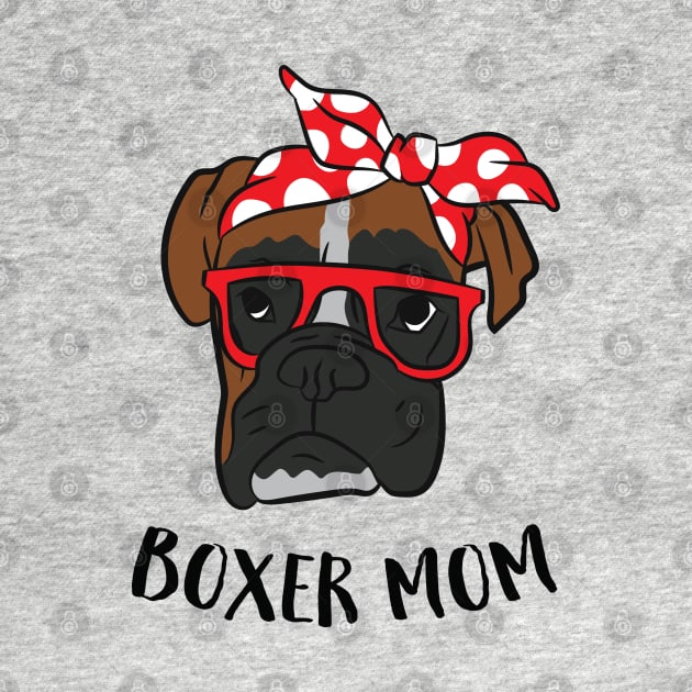 Funny Boxer Mom Cute Boxer Mama Gift For Boxer Mom by EQDesigns